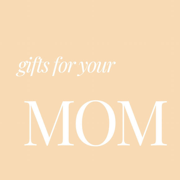 Gifts For Your Mom